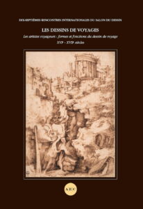 Les dessins de voyages. Les artistes voyageurs : formes et fonctions du dessins de voyage XVIe-XVIIe siècles