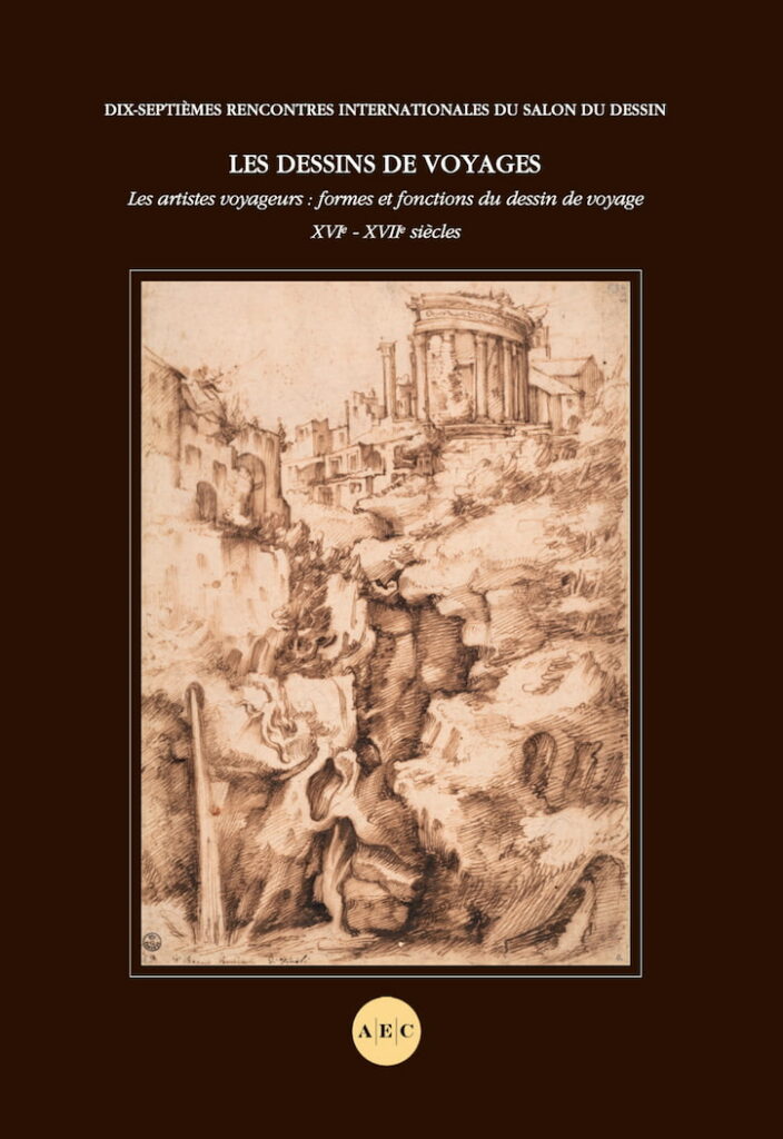 Les dessins de voyages. Les artistes voyageurs : formes et fonctions du dessins de voyage XVIe-XVIIe siècles